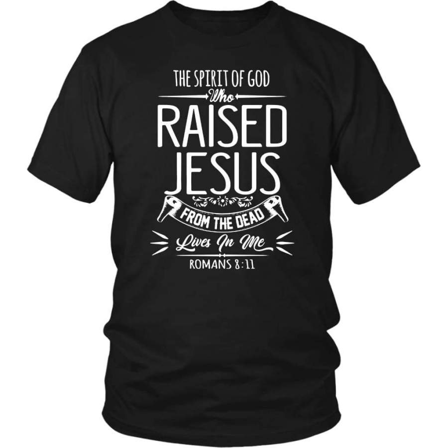 The spirit of God who raised Jesus Romans 8:11 bible verse t-shirt