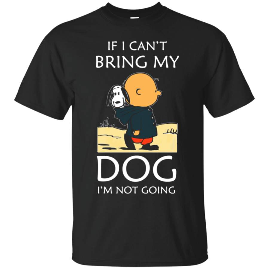 CHARLIE BROWN SNOOPY If I Can’t Bring My Dog I’m Not Going Cotton T-Shirt