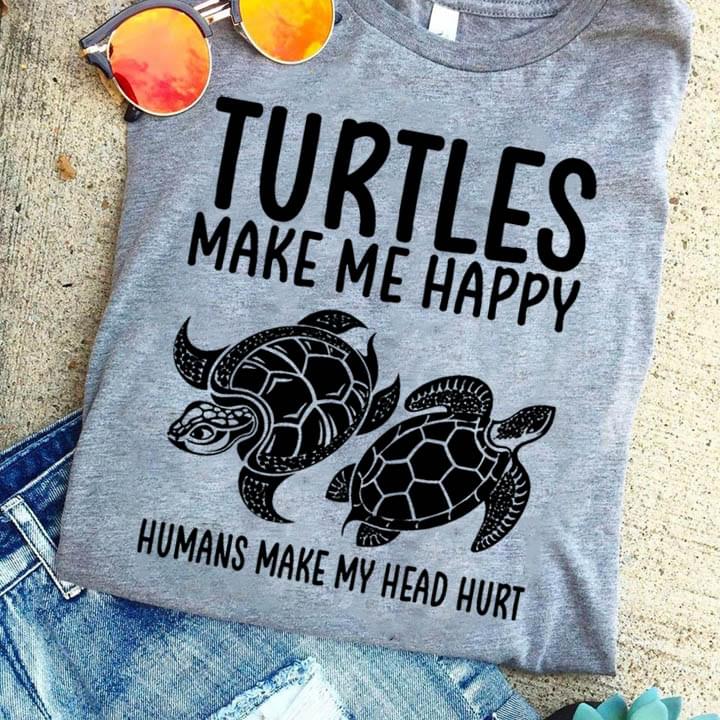 Turtles Make Me Happy Humans Make My Head Hurt For Turtle Lover Cotton T-Shirt