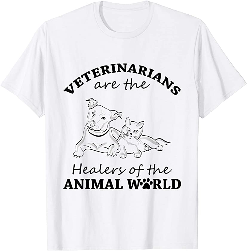 Veterinarians Are The Healers Of The Animals World Dog Cat T-Shirt