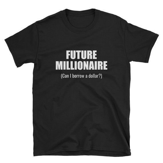 Future Millionaire Can I Borrow A Dollar Shirt