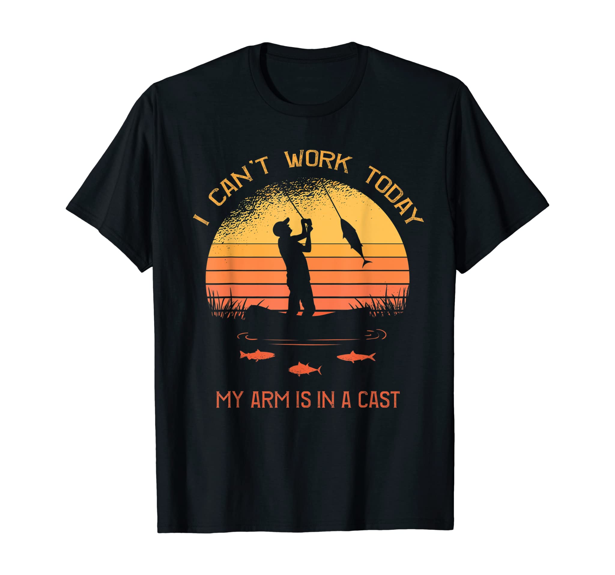 Fisherman, I Can’T Work Today My Arm Is In A Cast, Funny T-Shirt