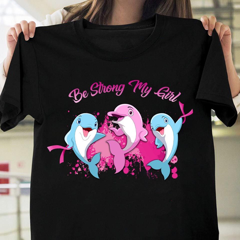 Eddora™ Dolphin – Be Strong My Girl – T-shirt 2D – TD279