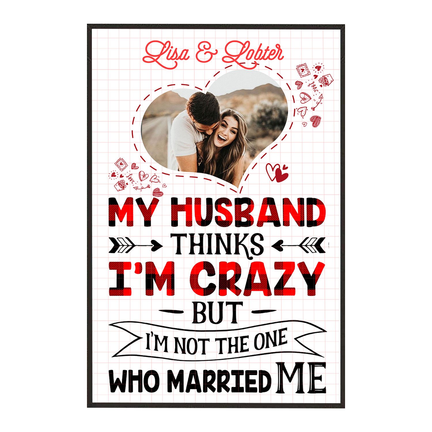Custom Personalized Wall Art Poster Board Print Valentine Day Gift Ideas For Him Her Men Women Boyfriend Girlfriend Husband Wife Couple – My Husband Thinks I’m Crazy HT291250 – PersonalizedWitch