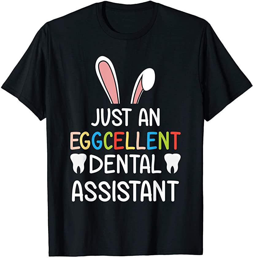 Just An Eggcellent Dental Assistant Easter Bunny Egg Hunting T-Shirt