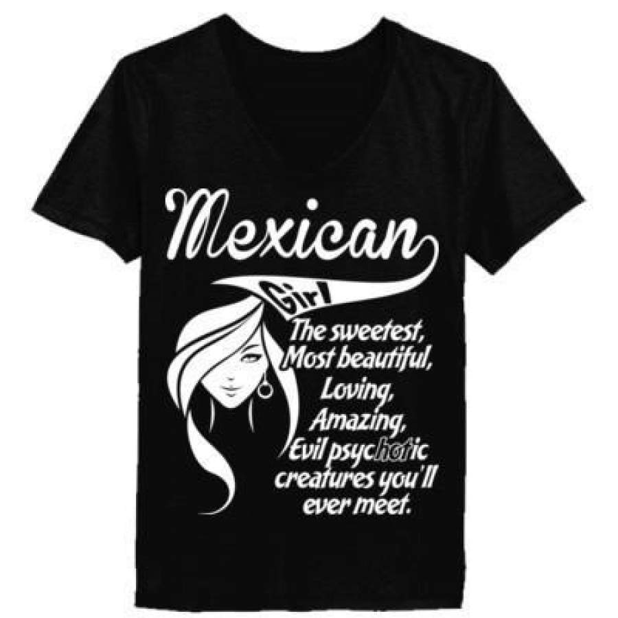 AGR Mexican Girl The Sweetest Most Beautiful Loving Amazing Evil Psychotic Creatures You Will Ever Meet – Ladies’ V-Neck T-Shirt