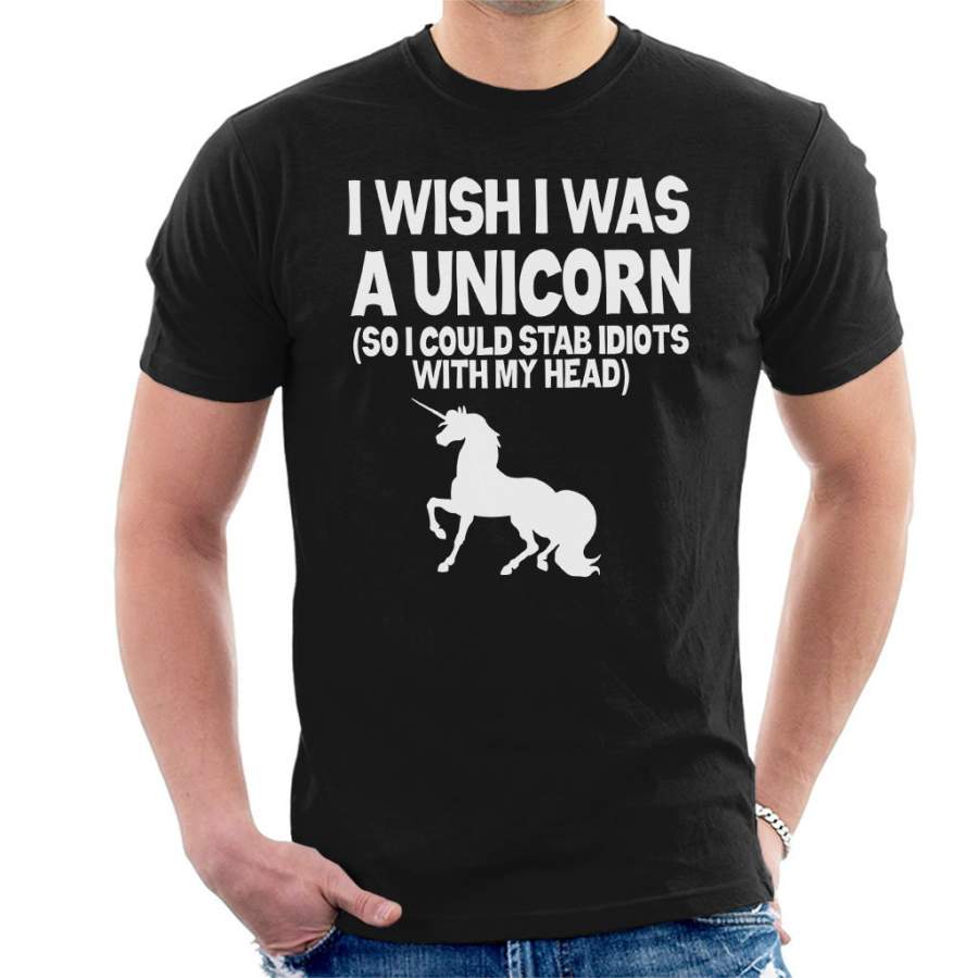 Wish I Was A Unicorn So I Can Stab Idiots Men’s T-Shirt