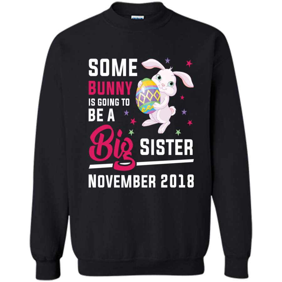 Easter Bunny Big Sister In November 2018 Cute T-Shirt Printed Crewneck Pullover Sweatshirt 8 oz