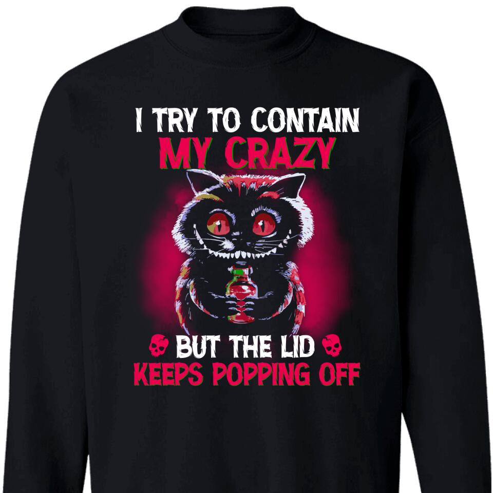 Trending Personalzied – I Try To Contain My Crazy But The Lid Keeps Popping Off Sweatshirt