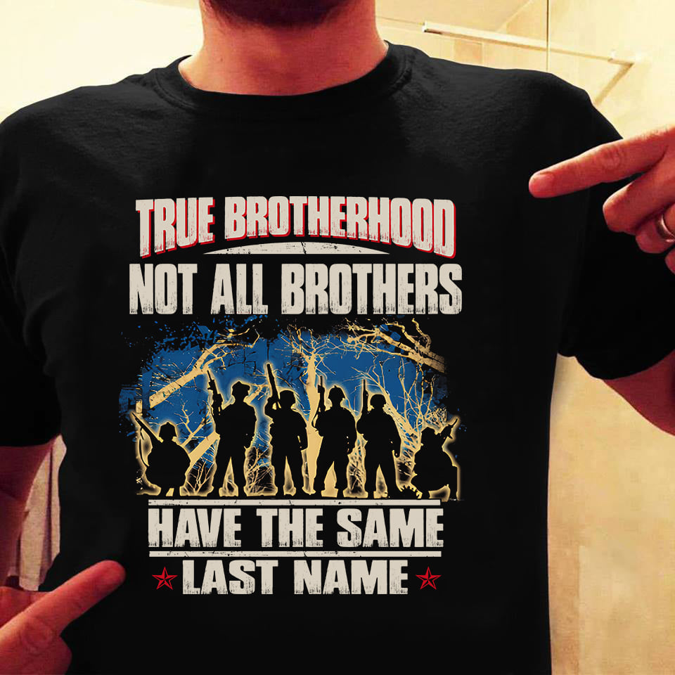 True Brotherhood Not All Brothers Have The Same Last Name Warrior Veteran Gift Standard/Premium T-Shirt