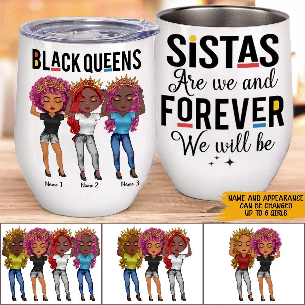 Black Woman Custom Wine Tumbler Black Queens Sistas Are We And Forever We Will Be Personalized Afro Gift