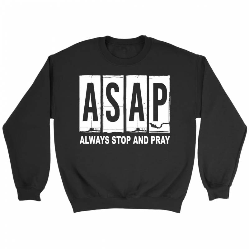 Asap always stop and pray sweatshirt | christian sweatshirt