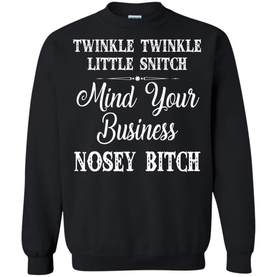 AGR Twinkle Twinkle Little Snitch Mind Your Business Nosey Bitch Shirt Sweatshirt