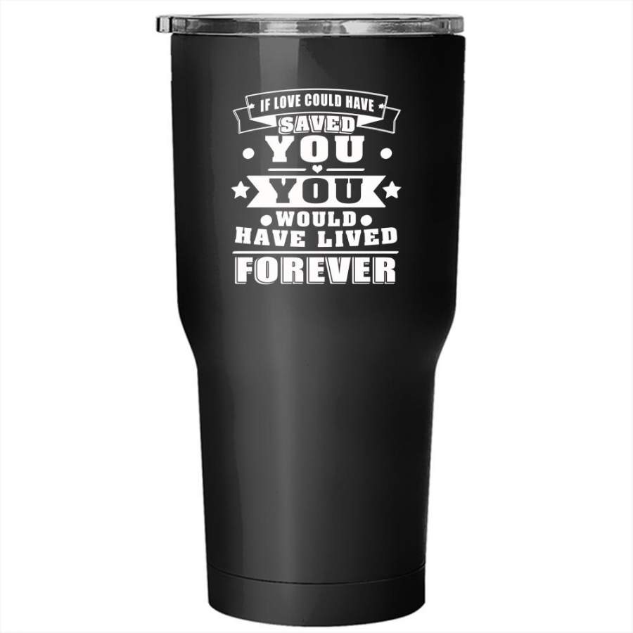 If Love Could Have Saved You Tumbler 30 oz Stainless Steel, Cool Couple Travel Mug