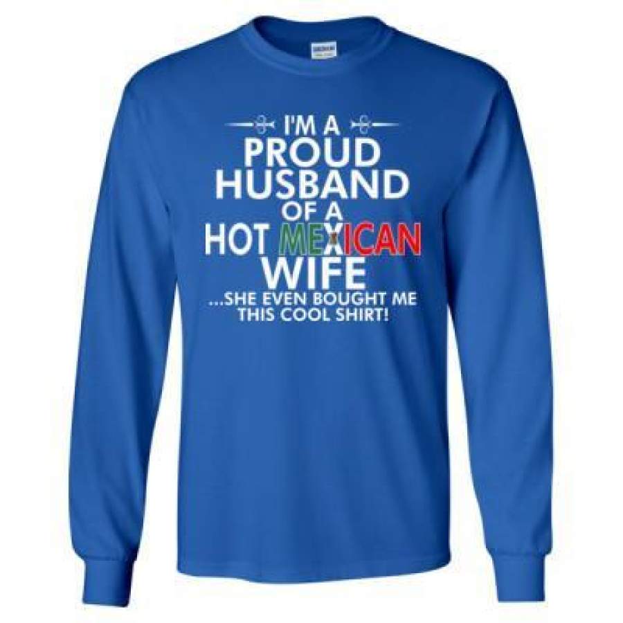 AGR Im A Proud Husband Of A Hot Mexican Wife Bought Shirt – Long Sleeve T-Shirt