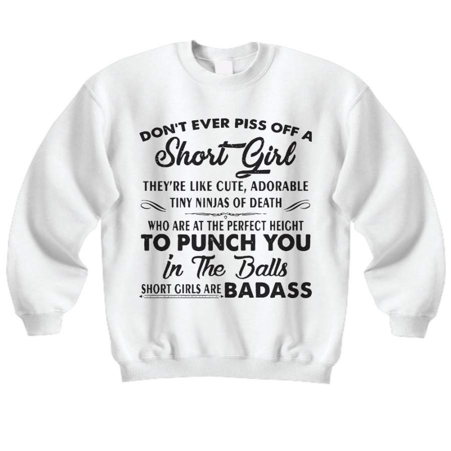 Dont Ever Piss Off A Short Girl They re Like Cute t shirt