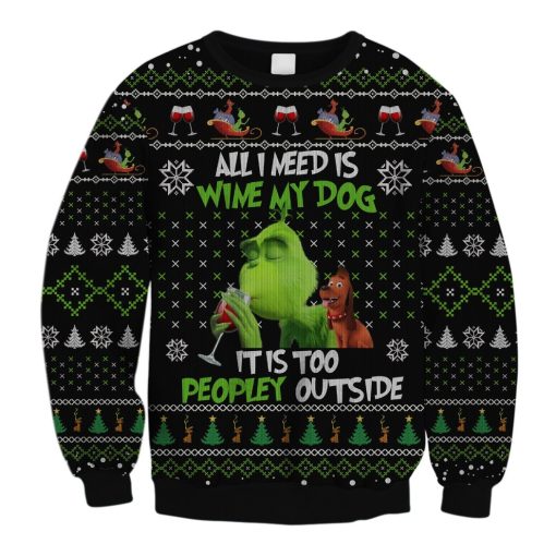 All I Need Is Wine My Dog It Is Too Peopley Outs Ugly Christmas Sweatshirt Sweater