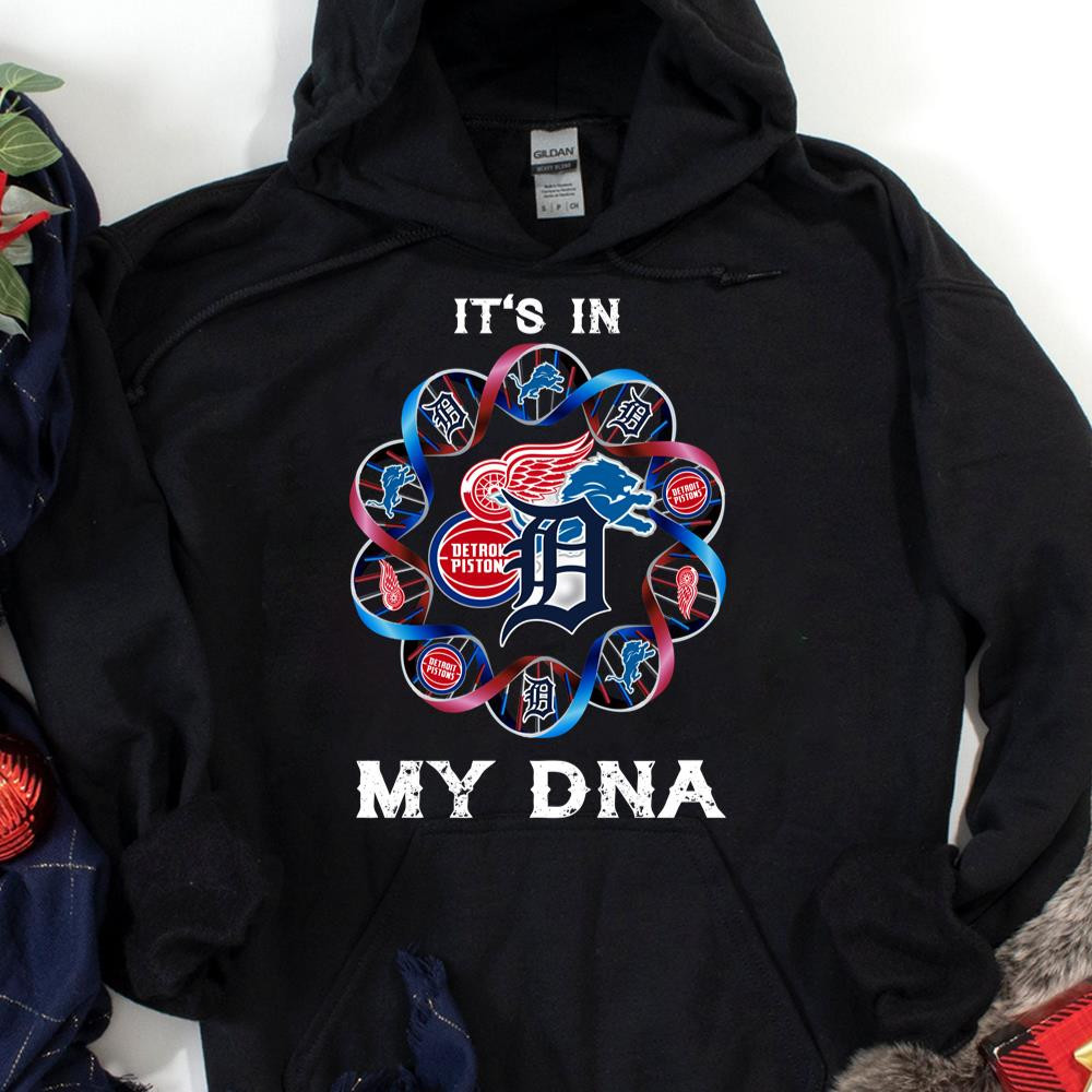 Its In My Dna Detroit Red Wings Detroit Lions Detroit Pistons Detroit Tigers Gift For Detroit Fans Tshirt