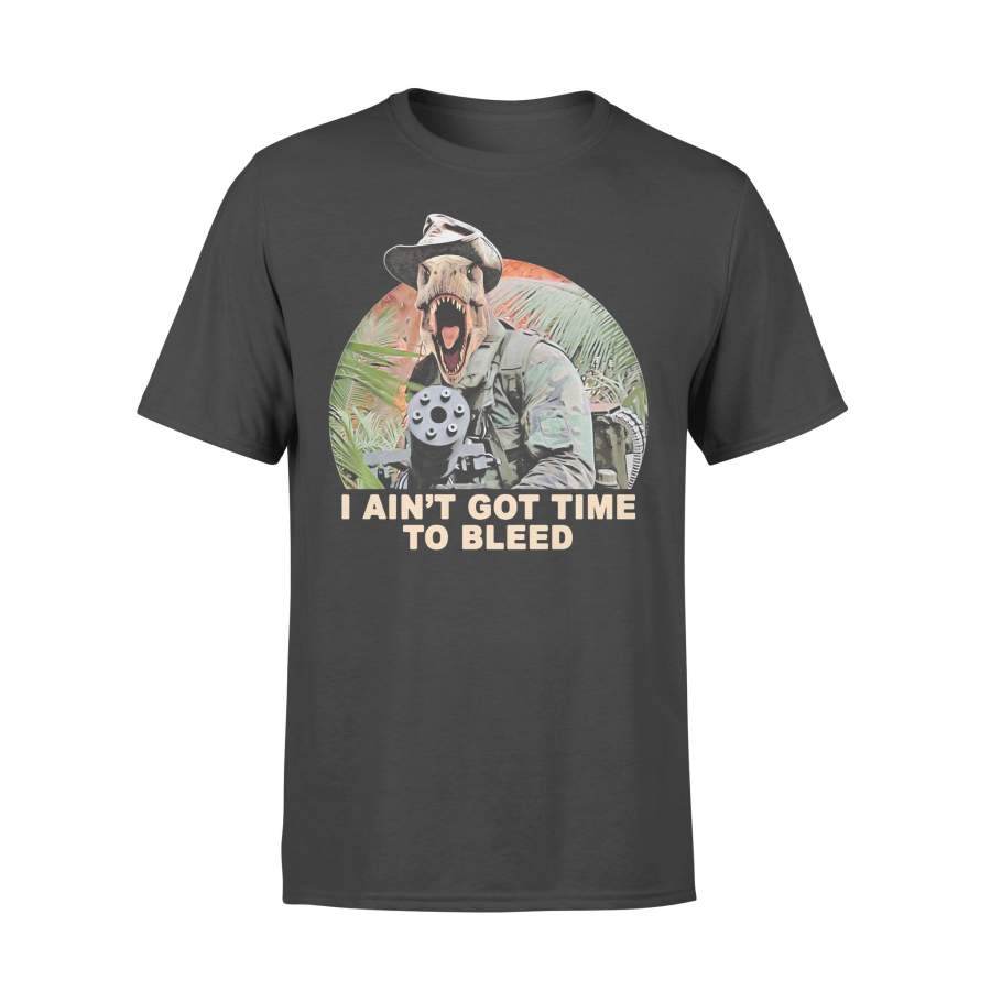 Dinosaur I Ain’t Got Time To Bleed Shirt