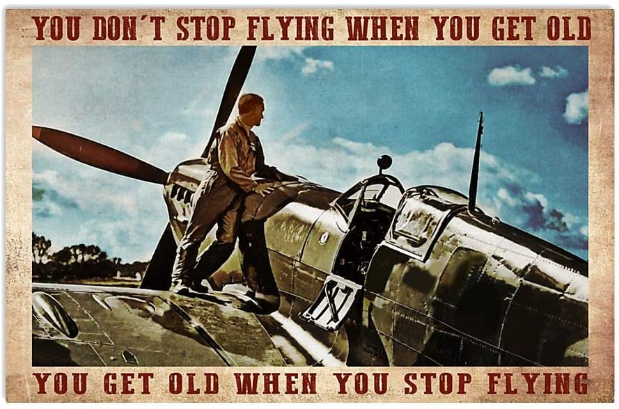 You Don T Stop Flying When You Get Old You Get Old When You Stop Flying Pilot Vintage Poster Perfect Ideas On Xmas Birthday Home Decor