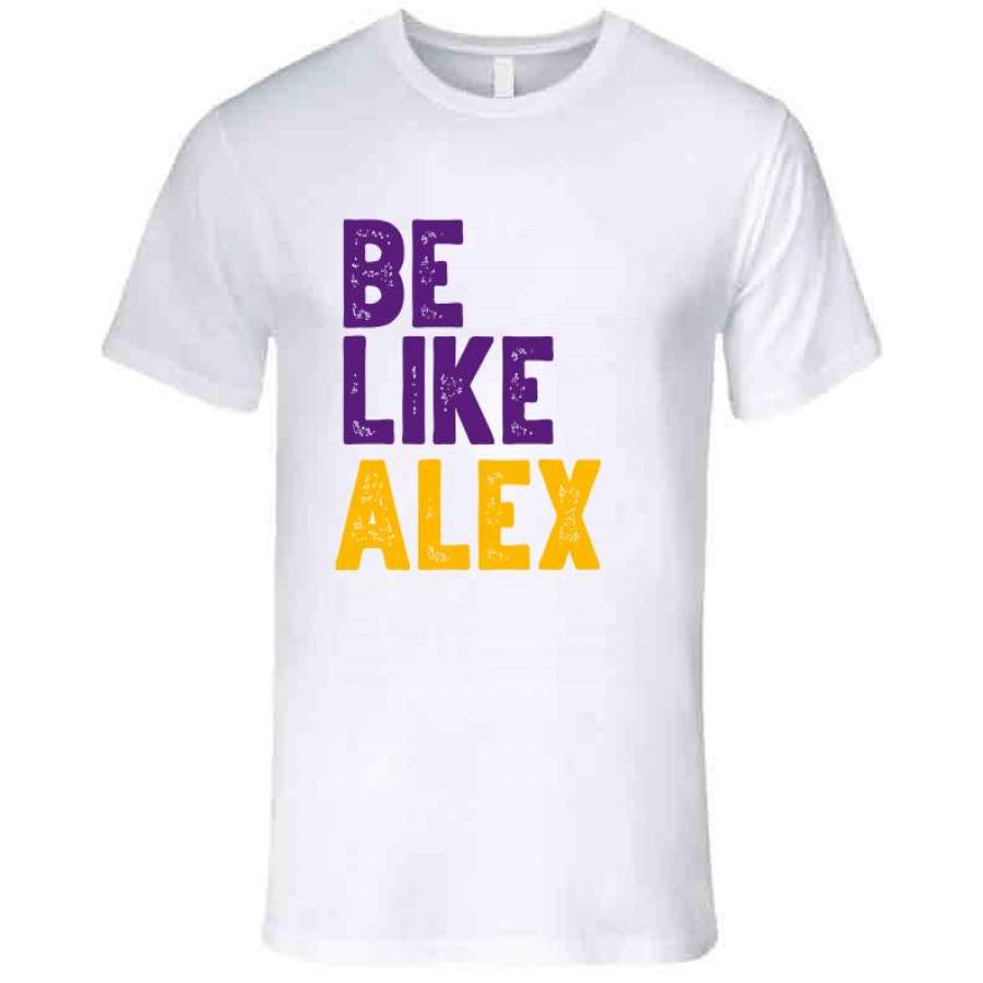 Be Like Alex Alex Caruso Los Angeles Basketball Fan White T Shirt ...