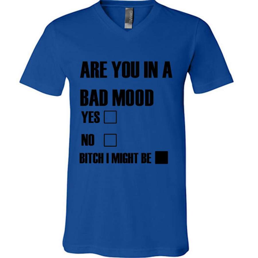 Are You In Bad Mood Yes No Bitch I Might Be (w) – Canvas Unisex V-Neck Shirt