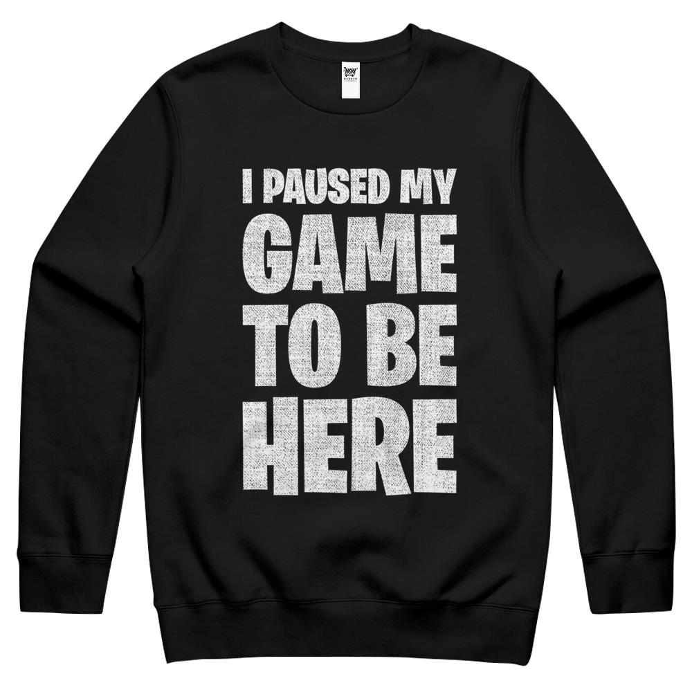 I Paused My Game To Be Here Crewneck Sweatshirt