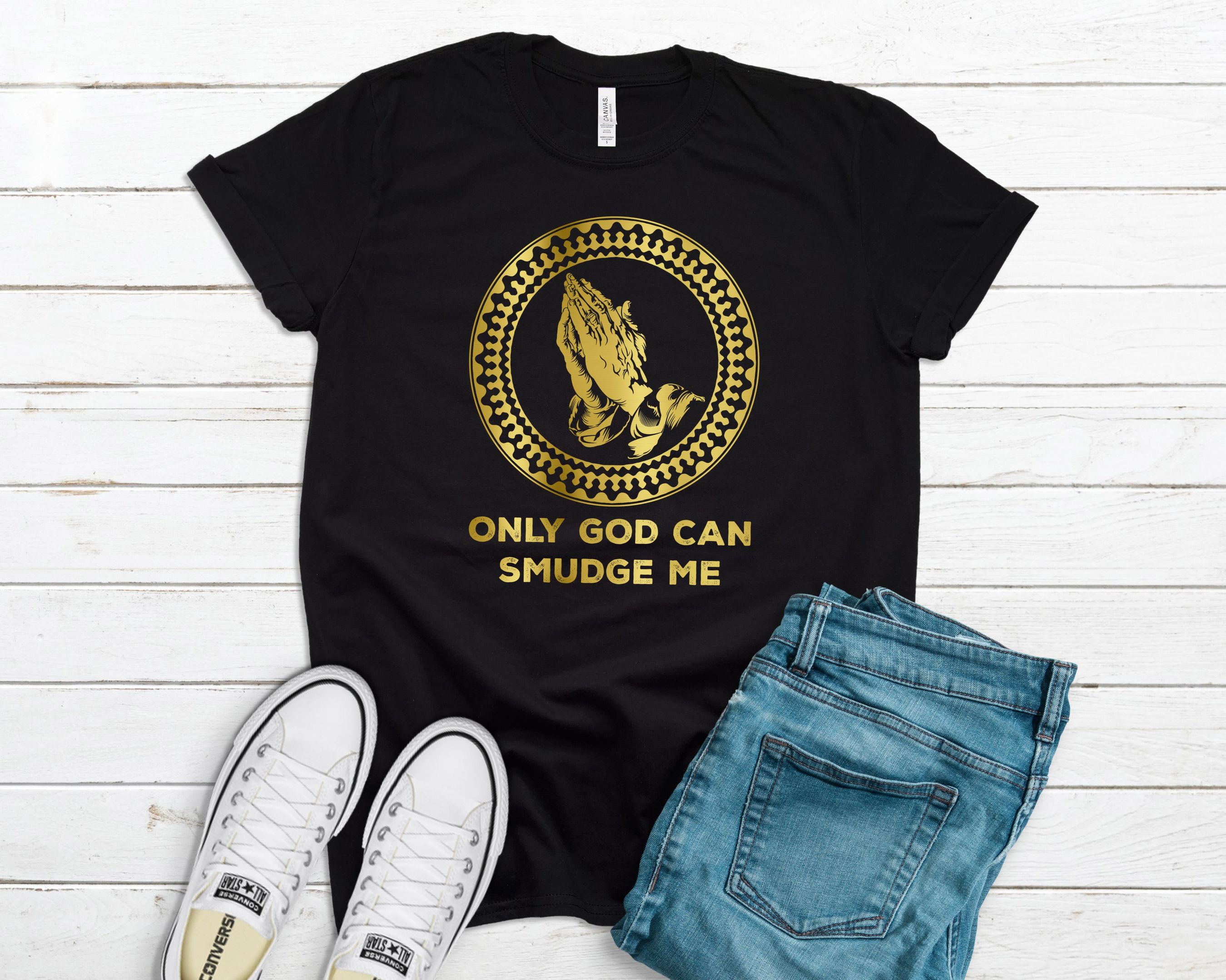 Only God Can Smudge Me Shirt, Native Shirt, Go Smudge Shirt, Native American Shirt