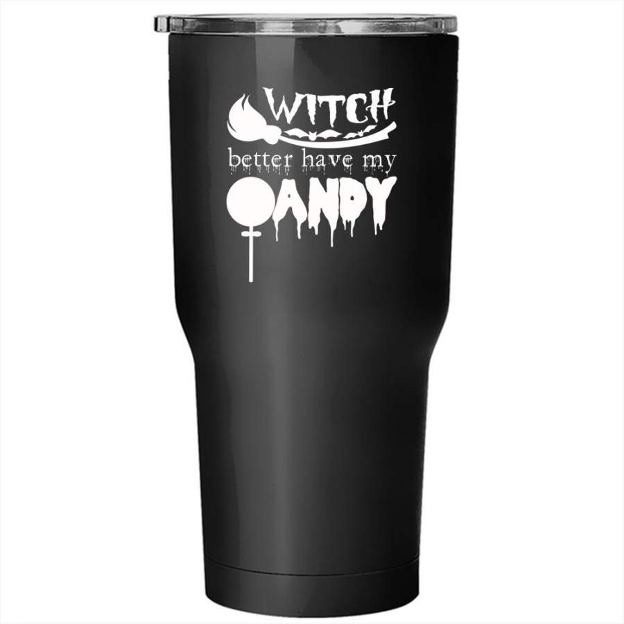 Witch Better Have My Candy Tumbler 30 oz Stainless Steel, Give Me Candy Travel Mug