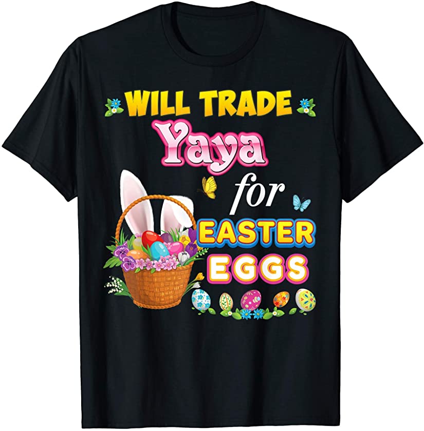 Will Trade Yaya For Easter Eggs Family Matching Easter Bunny T-Shirt