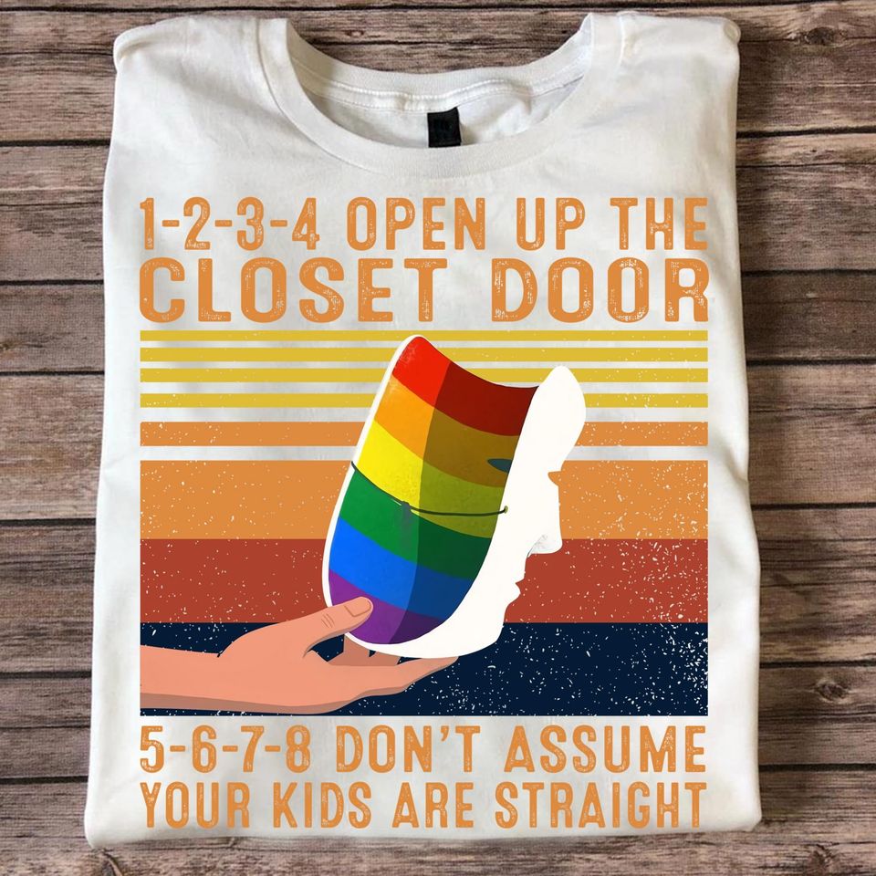 1 2 3 4 Open Up The Closet Door 5 6 7 8 Don’t Assume Your Kids Are Straight Vintage LBGT Gift Standard/Premium T-Shirt