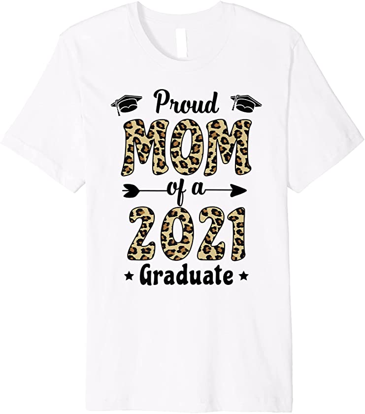 Proud Mom Of A 2021 Graduate Leopard Print For Mothers Premium T-Shirt