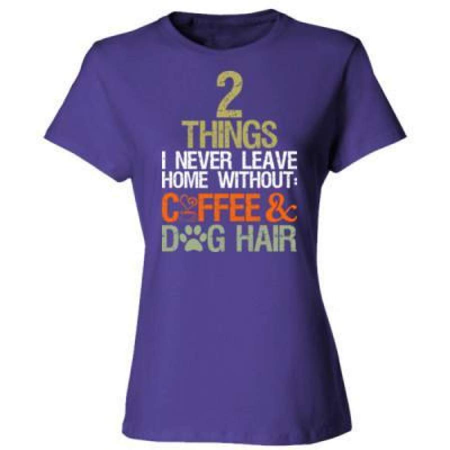 AGR 2 Things I Never Leave Home Coffee And Dog Hair – Ladies’ Cotton T-Shirt