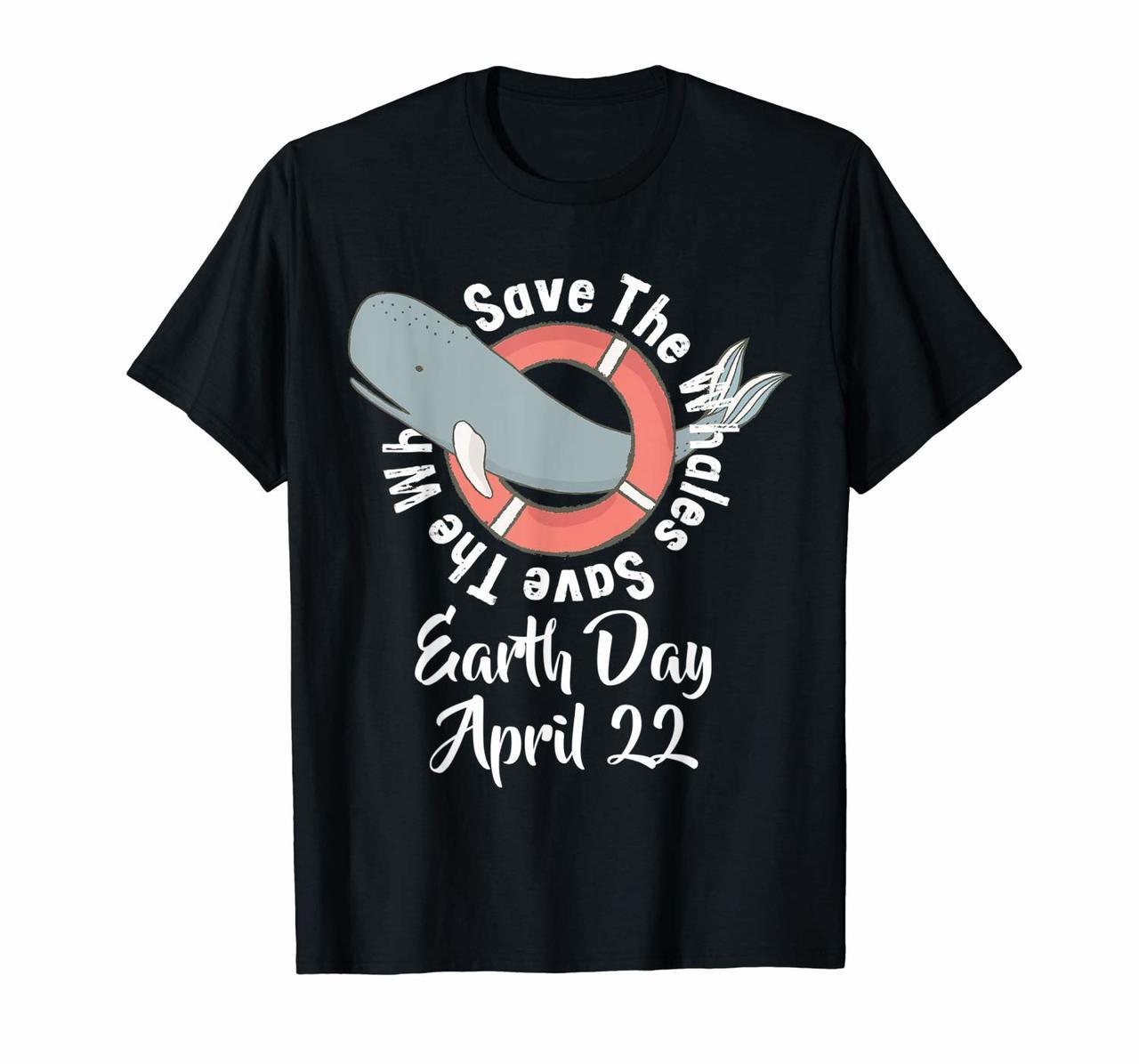 Earth Day April 22 Save The Whales T Shirt