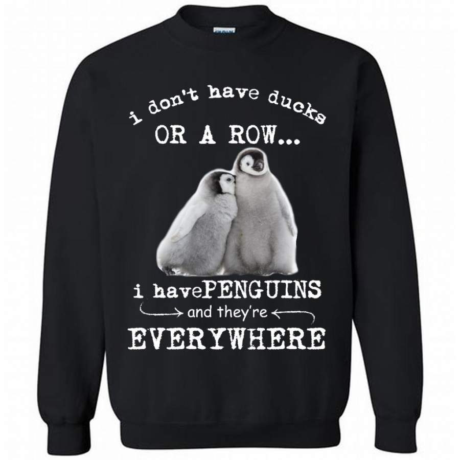 I Don’t Have Ducks Or A Row I Have Penguins And They’re Everywhere – Gildan Crewneck Sweatshirt