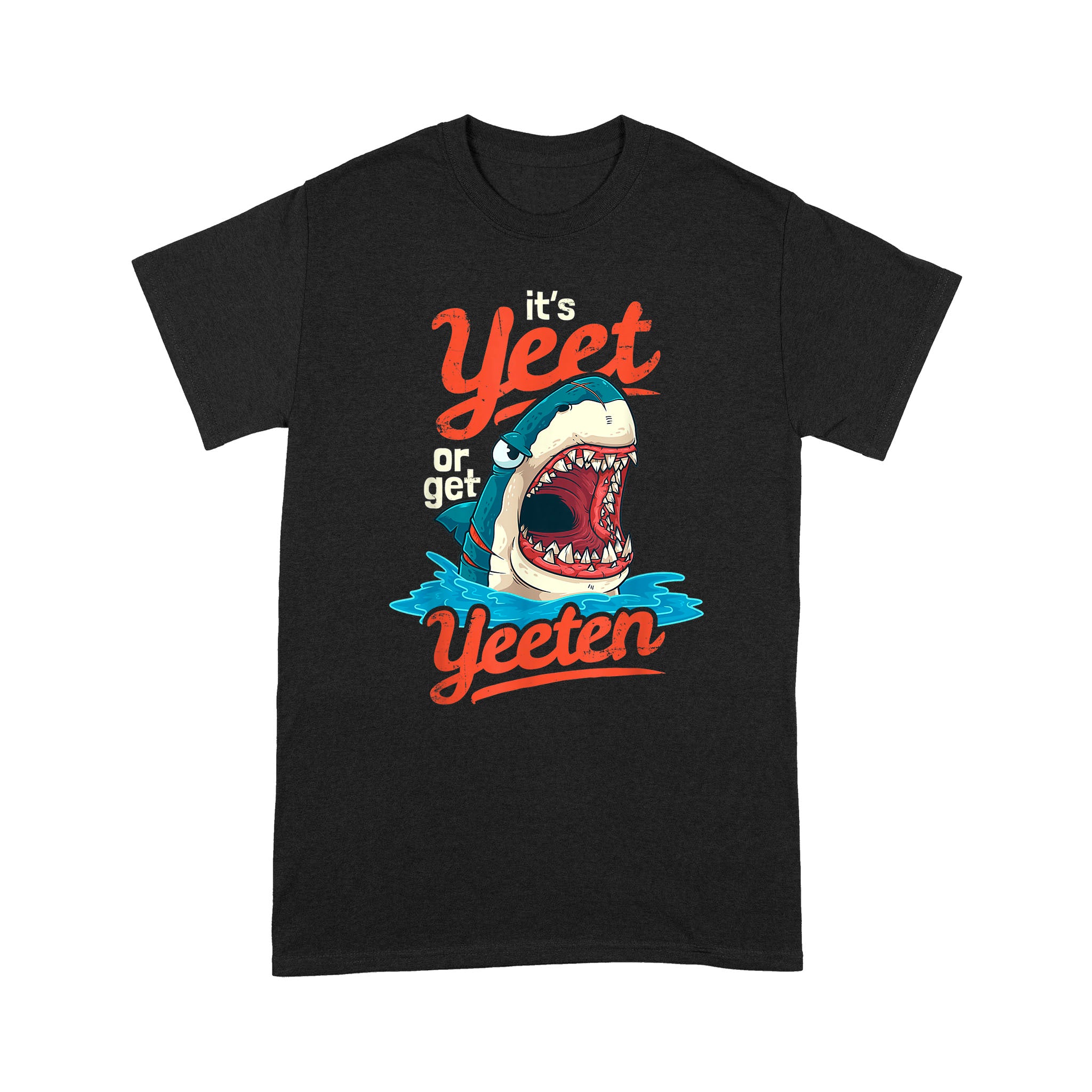 Shark Pun Gift, It’s Yeet or Get Yeeten Eat or Get Eaten – Standard T-shirt