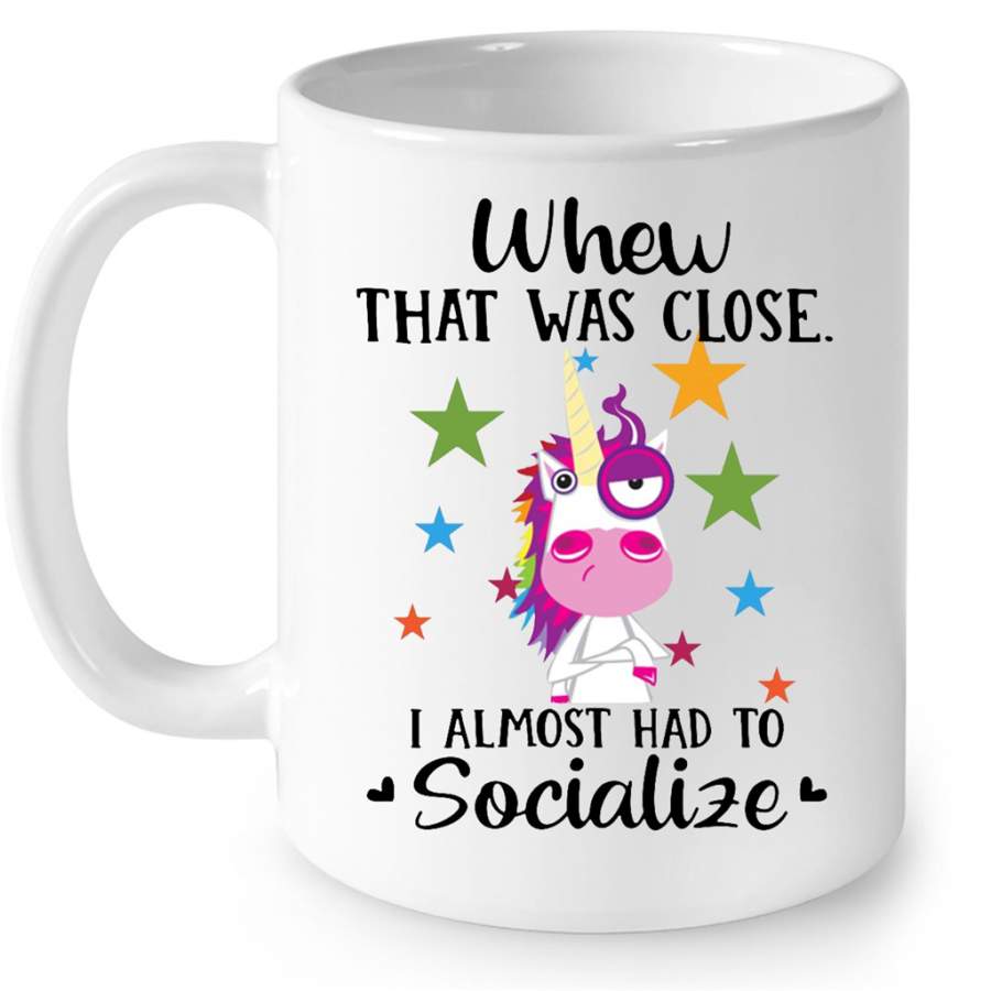 When That Was Close I Almost Had To Socialize, Unicorn Funny W – Full-Wrap Coffee White Mug