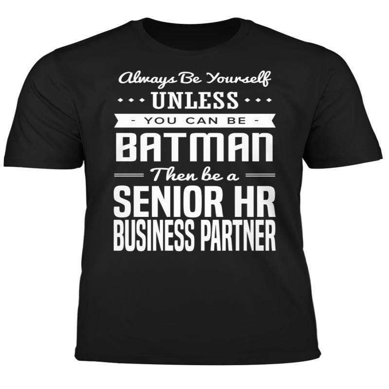 You Can Be A Batman Then Be A Senior HR Business Partner Tshirt