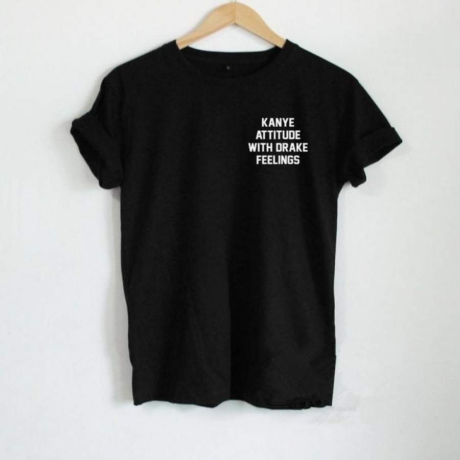 new cotton  t shirt women  KANYE ATTITUDE WITH DRAKE FEELINGS camisetas mujer tee shirt femme poleras de mujer tees