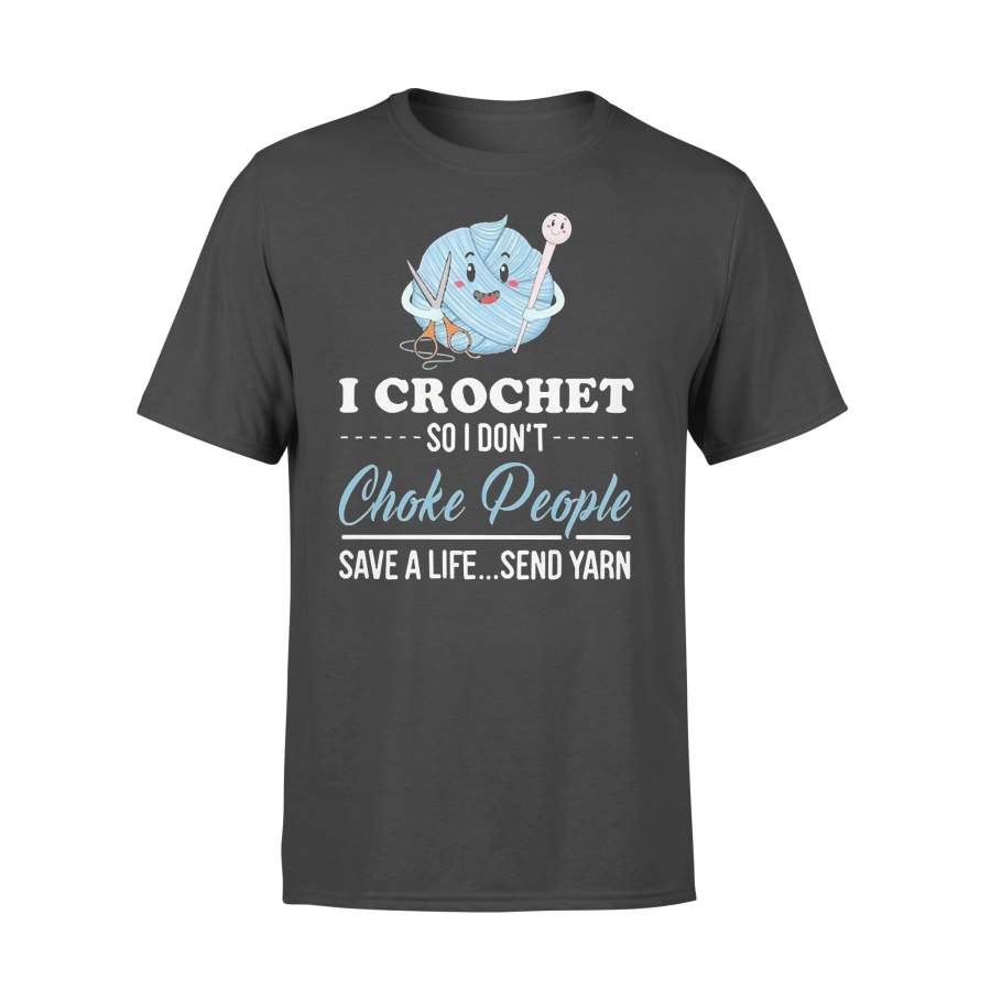 I Crochet So I Don’t Choke People Save A Life Send Yarn T-shirt