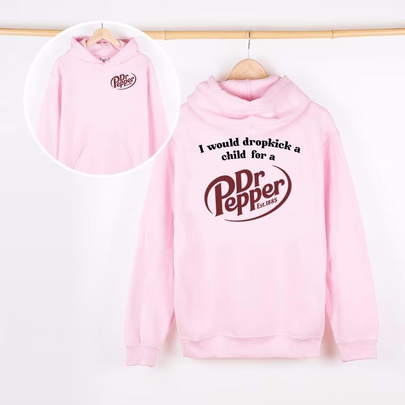 I Would Dropkick A Child For A Dr. Pepper Hoodie, Dr.Pepper Fan, Favorite Drink Gift, dropkick pepper, Gift for friend, Hoodie Gift, Sweater Gift, T Shirt Gift