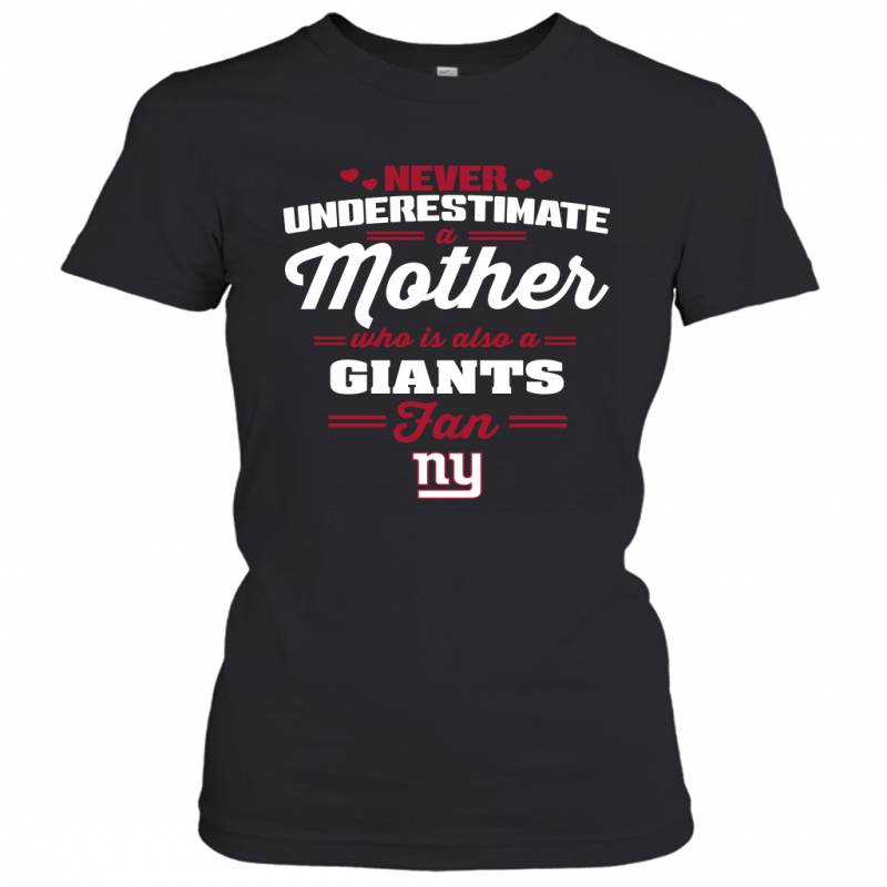 Never Underestimate Mother Who Is Also A New York Giants Fan Mother’s day gift Women’s T-Shirt