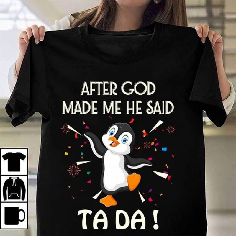 After God Made Me He Said Ta Da Cute Penguin Happy Dancing Penguin Colorful Confetti And Firework Funny Gift For Penguins Lovers Black Men And Women T Shirt S-5Xl