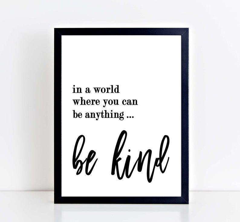 Be Kind Sign In A World Where You Can Be Anything Be Kind Unframed 5X7 8X10 Or 11X14 Art Print Poster