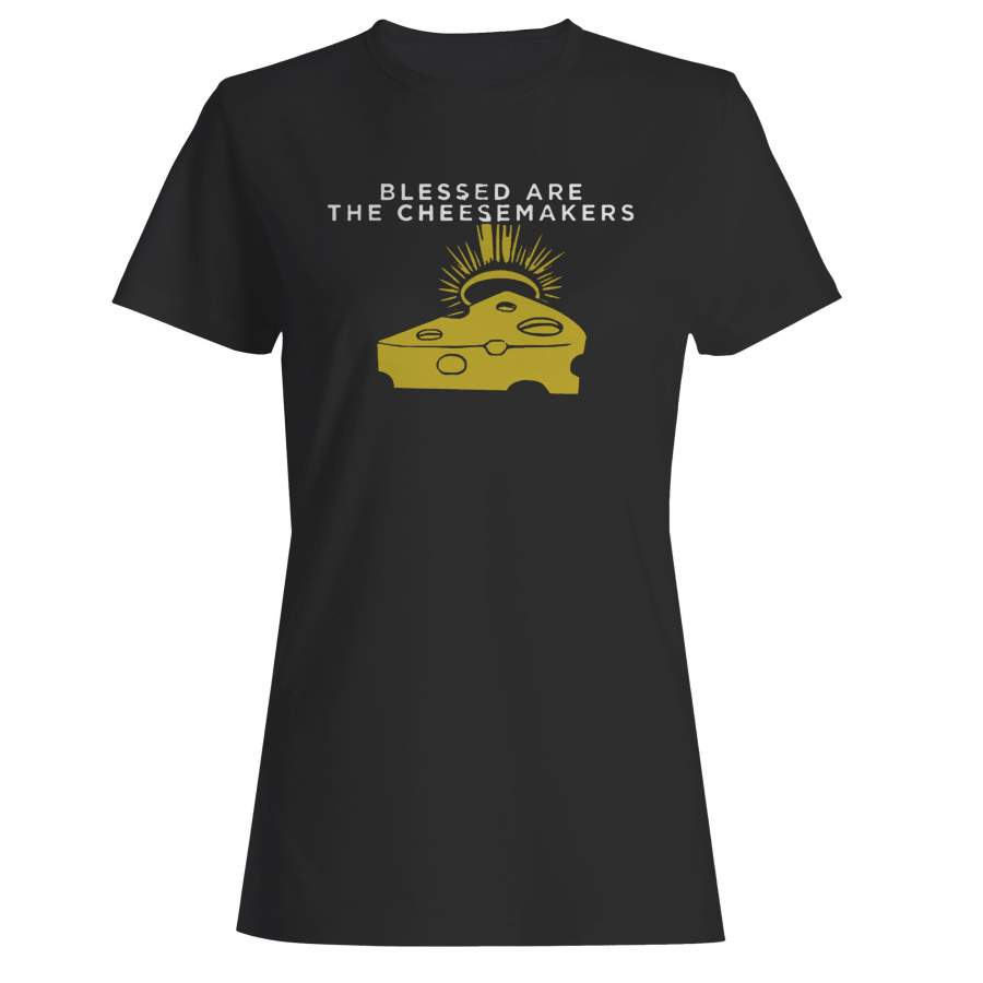 Blessed Are The Cheesemakers Woman’s T-Shirt