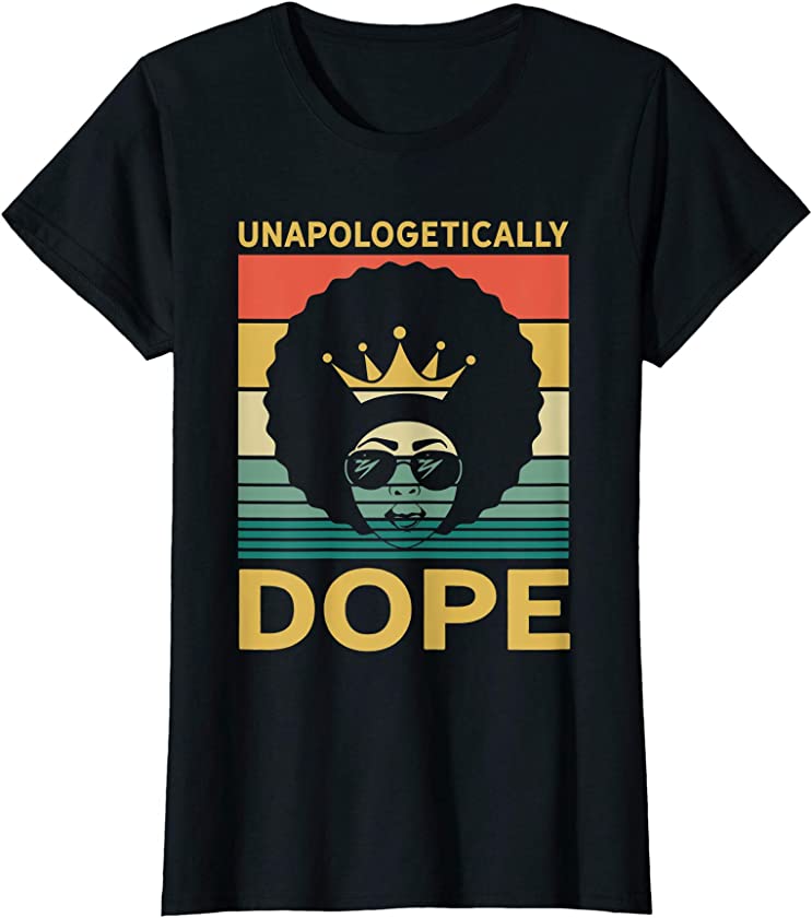 Womens Unapologetically Dope Black Pride Melanin African American T-Shirt