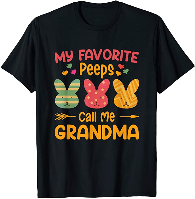 My Favorite Peeps call me Grandma Bunny Eggs Love T-Shirt