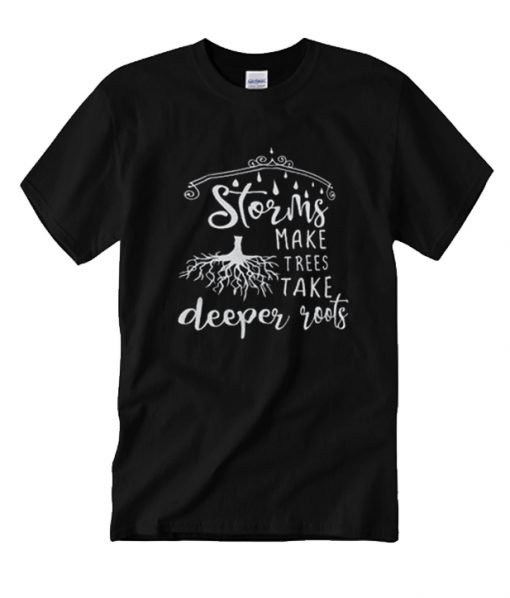 Storms make trees take deeper roots RS T Shirt