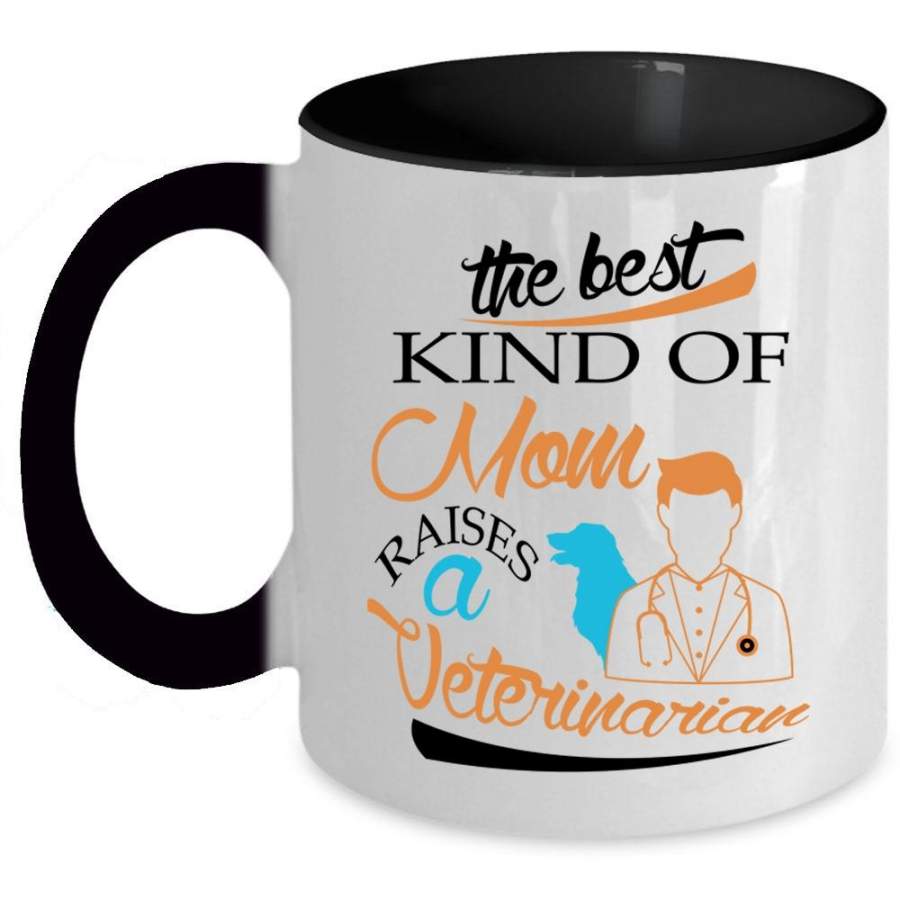 The Best Kind Of Mom Raises A Veterinarian Cup, Love Animal Mug