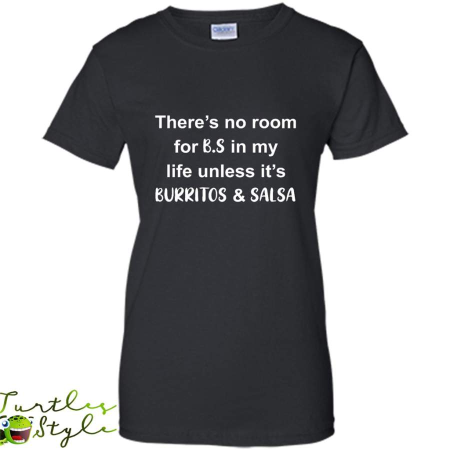 There’s No Room For B.S In My Life Unless It’s Burritos & Salsa – Gildan Women Shirt